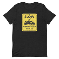 Slow Tactically Challenged at Play Unisex t-shirt